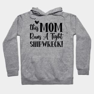 This mom runs a tight shipwreck | mom; mother; gift for mom; funny mom gift; sarcastic mom; funny; gift for mother; mom birthday gift Hoodie